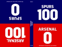 100-0: Arsenal-Spurs/Spurs-Arsenal, Hardback Book 100-0: Arsenal-Spurs/Spurs-Arsenal, Hardback Book