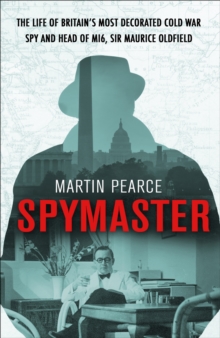 Spymaster : The Life of Britain's Most Decorated Cold War Spy and Head of MI6, Sir Maurice Oldfield, Hardback Book Spymaster : The Life of Britain's Most Decorated Cold War Spy and Head of MI6, Sir Maurice Oldfield, Hardback Book