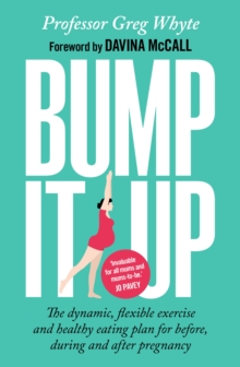 Bump it Up : The Dynamic, Flexible Exercise and Healthy Eating Plan for Before, During and After Pregnancy, Paperback Book Bump it Up : The Dynamic, Flexible Exercise and Healthy Eating Plan for Before, During and After Pregnancy, Paperback Book