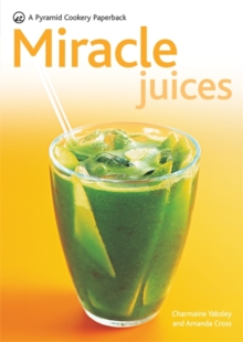 Miracle Juices : Over 40 Juices for a Healthy Life, Paperback Book Miracle Juices : Over 40 Juices for a Healthy Life, Paperback Book