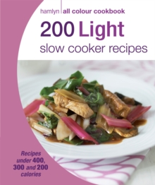 200 Light Slow Cooker Recipes: Hamlyn All Colour Cookbook, Paperback Book 200 Light Slow Cooker Recipes: Hamlyn All Colour Cookbook, Paperback Book