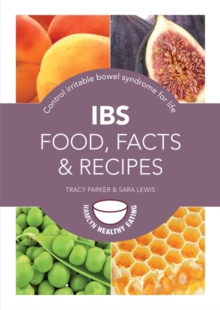 IBS: Food, Facts and Recipes : Control Irritable Bowel Syndrome for Life, Paperback Book IBS: Food, Facts and Recipes : Control Irritable Bowel Syndrome for Life, Paperback Book