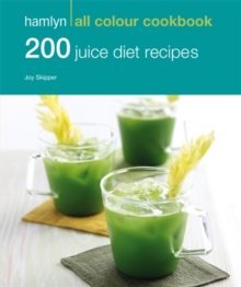200 Juice Diet Recipes: Hamlyn All Colour Cookbook, Paperback Book 200 Juice Diet Recipes: Hamlyn All Colour Cookbook, Paperback Book