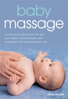 Baby Massage : Proven Techniques That Will Aid Your Baby's Development and Strengthen the Bond Between You, Paperback Book Baby Massage : Proven Techniques That Will Aid Your Baby's Development and Strengthen the Bond Between You, Paperback Book