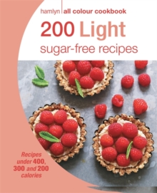 200 Light Sugar-Free Recipes: Hamlyn All Colour Cookbook, Paperback Book 200 Light Sugar-Free Recipes: Hamlyn All Colour Cookbook, Paperback Book