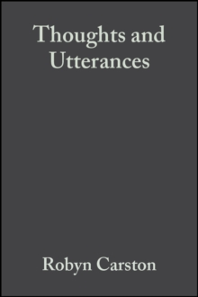 Thoughts and Utterances : The Pragmatics of Explicit Communication, Paperback Thoughts and Utterances : The Pragmatics of Explicit Communication, Paperback