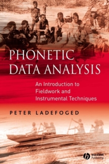 Phonetic Data Analysis : An Introduction to Fieldwork and Instrumental Techniques, Paperback Phonetic Data Analysis : An Introduction to Fieldwork and Instrumental Techniques, Paperback