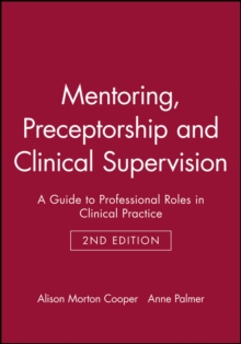 Mentoring, Preceptorship and Clinical Supervision : A Guide to Clinical Support and Supervision, Paperback Mentoring, Preceptorship and Clinical Supervision : A Guide to Clinical Support and Supervision, Paperback