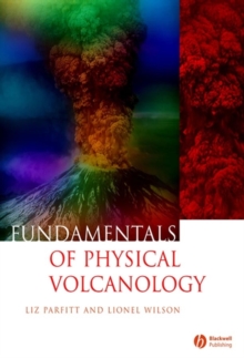 Fundamentals of Physical Volcanology, Paperback Fundamentals of Physical Volcanology, Paperback