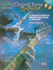 Chord Tone Soloing : A Guitarist's Guide to Melodic Improvising in Any Style, Paperback Chord Tone Soloing : A Guitarist's Guide to Melodic Improvising in Any Style, Paperback