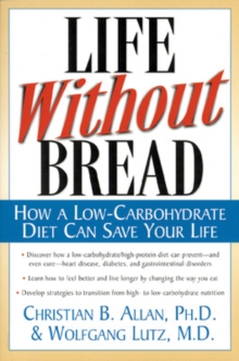 Life without Bread : How a Low-Carbohydrate Diet Can Save Your Life, Paperback Book Life without Bread : How a Low-Carbohydrate Diet Can Save Your Life, Paperback Book
