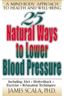 25 Natural Ways to Lower Blood Pressure : A Mind-body Approach to Health and Well-being, Paperback Book 25 Natural Ways to Lower Blood Pressure : A Mind-body Approach to Health and Well-being, Paperback Book