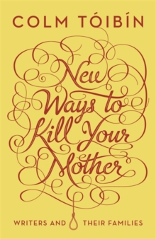 New Ways to Kill Your Mother : Writers and Their Families, Hardback Book New Ways to Kill Your Mother : Writers and Their Families, Hardback Book