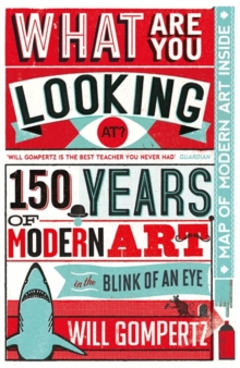 What are You Looking At? : 150 Years of Modern Art in the Blink of an Eye, Hardback Book What are You Looking At? : 150 Years of Modern Art in the Blink of an Eye, Hardback Book