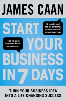 Start Your Business in 7 Days : Turn Your Idea Into a Life-Changing Success, Paperback Start Your Business in 7 Days : Turn Your Idea Into a Life-Changing Success, Paperback