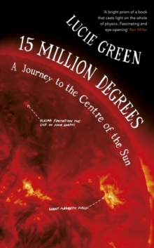 15 Million Degrees : A Journey to the Centre of the Sun, Hardback Book 15 Million Degrees : A Journey to the Centre of the Sun, Hardback Book