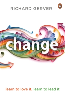 Change : Learn to Love It, Learn to Lead It, Paperback Change : Learn to Love It, Learn to Lead It, Paperback