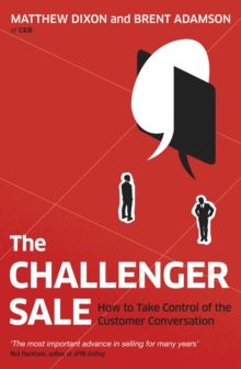 The Challenger Sale : How to Take Control of the Customer Conversation, Paperback Book The Challenger Sale : How to Take Control of the Customer Conversation, Paperback Book