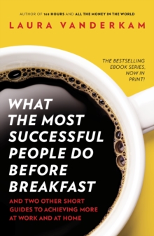 What the Most Successful People Do Before Breakfast : How to Achieve More at Work and at Home, Paperback What the Most Successful People Do Before Breakfast : How to Achieve More at Work and at Home, Paperback