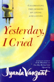 Yesterday, I Cried : Celebrating the Lessons of Living and Loving, Paperback Book Yesterday, I Cried : Celebrating the Lessons of Living and Loving, Paperback Book