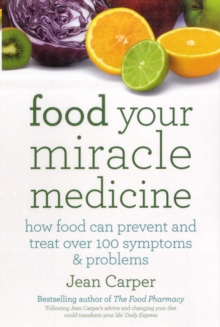 Food Your Miracle Medicine : How Food Can Prevent and Treat Over 100 Symptoms and Problems, Paperback Food Your Miracle Medicine : How Food Can Prevent and Treat Over 100 Symptoms and Problems, Paperback