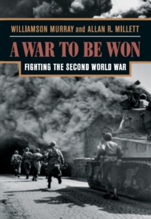 A War to be Won : Fighting the Second World War, Paperback A War to be Won : Fighting the Second World War, Paperback