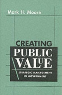 Creating Public Value : Strategic Management in Government, Paperback Book Creating Public Value : Strategic Management in Government, Paperback Book