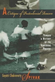 A Critique of Postcolonial Reason : Toward a History of the Vanishing Present, Paperback Book A Critique of Postcolonial Reason : Toward a History of the Vanishing Present, Paperback Book