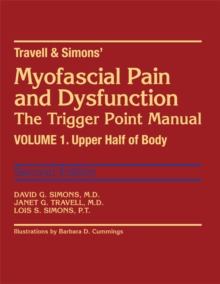 Travell & Simons' Myofascial Pain and Dysfunction: The Trigger Point Manual : Volume 1: Upper Half of Body, Hardback Book Travell & Simons' Myofascial Pain and Dysfunction: The Trigger Point Manual : Volume 1: Upper Half of Body, Hardback Book