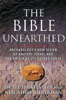 The Bible Unearthed : Archaeology's New Vision of Ancient Israel and the Origin of its Sacred Texts, Paperback Book The Bible Unearthed : Archaeology's New Vision of Ancient Israel and the Origin of its Sacred Texts, Paperback Book