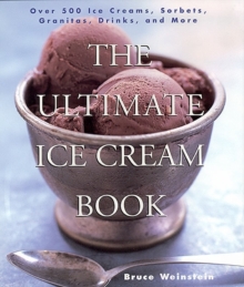 The Ultimate Ice Cream Book : Over 500 Ice Creams, Sorbets, Granitas, Drinks, And More, Paperback Book The Ultimate Ice Cream Book : Over 500 Ice Creams, Sorbets, Granitas, Drinks, And More, Paperback Book