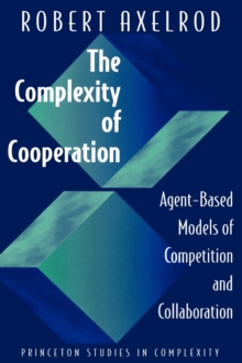 The Complexity of Cooperation : Agent-based Models of Competition and Collaboration, Paperback Book The Complexity of Cooperation : Agent-based Models of Competition and Collaboration, Paperback Book