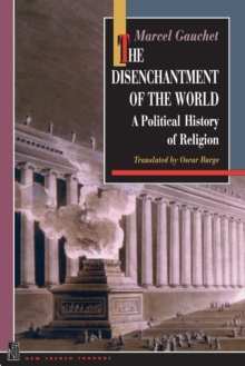 The Disenchantment of the World: A Political History of Religion, Paperback Book The Disenchantment of the World: A Political History of Religion, Paperback Book