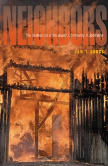 Neighbors : The Destruction of the Jewish Community in Jedwabne, Poland, Hardback Neighbors : The Destruction of the Jewish Community in Jedwabne, Poland, Hardback