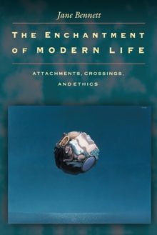 The Enchantment of Modern Life : Attachments, Crossings, and Ethics, Paperback Book The Enchantment of Modern Life : Attachments, Crossings, and Ethics, Paperback Book