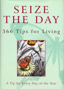 Seize the Day : 366 Tips for Living, Hardback Book Seize the Day : 366 Tips for Living, Hardback Book