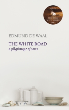 The White Road : A Pilgrimage of Sorts, Hardback The White Road : A Pilgrimage of Sorts, Hardback