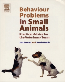 Behaviour Problems in Small Animals : Practical Advice for the Veterinary Team, Paperback Behaviour Problems in Small Animals : Practical Advice for the Veterinary Team, Paperback