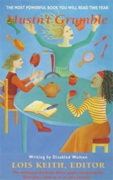 Mustn't Grumble : An Anthology of Writing by Disabled Women, Paperback Mustn't Grumble : An Anthology of Writing by Disabled Women, Paperback