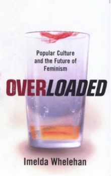 Overloaded : Popular Culture and the Future of Feminism, Paperback Overloaded : Popular Culture and the Future of Feminism, Paperback