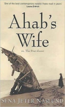 Ahab's Wife : Or the Star Gazer, Paperback Ahab's Wife : Or the Star Gazer, Paperback