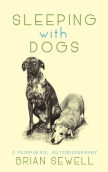 Sleeping with Dogs : A Peripheral Autobiography, Hardback Sleeping with Dogs : A Peripheral Autobiography, Hardback
