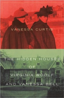The Hidden Houses of Virginia Woolf and Vanessa Bell, Hardback Book The Hidden Houses of Virginia Woolf and Vanessa Bell, Hardback Book