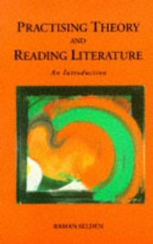 Practising Theory and Reading Literature, Paperback Book Practising Theory and Reading Literature, Paperback Book