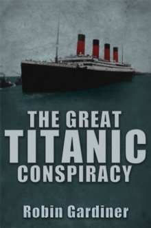 The Great Titanic Conspiracy, Hardback Book The Great Titanic Conspiracy, Hardback Book