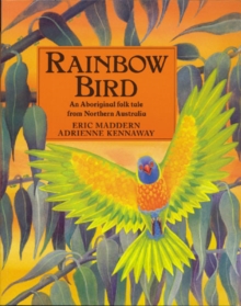 Rainbow Bird : An Aboriginal Folk Tale from Northern Australia, Paperback Book Rainbow Bird : An Aboriginal Folk Tale from Northern Australia, Paperback Book