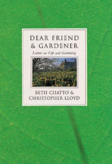 Dear Friend and Gardener : Letters on Life and Gardening, Hardback Dear Friend and Gardener : Letters on Life and Gardening, Hardback