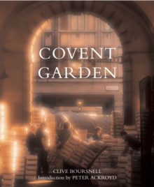 Covent Garden : The Fruit, Vegetable and Flower Markets, Hardback Covent Garden : The Fruit, Vegetable and Flower Markets, Hardback