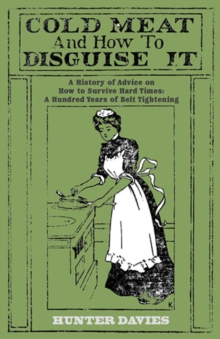 Cold Meat and How to Disguise it : A History of Advice on How to Survive Hard Times: A Hundred Years of Belt Tightening, Hardback Cold Meat and How to Disguise it : A History of Advice on How to Survive Hard Times: A Hundred Years of Belt Tightening, Hardback