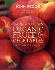 Grow Your Own Organic Fruit and Vegetables : A Complete Guide, Paperback Grow Your Own Organic Fruit and Vegetables : A Complete Guide, Paperback